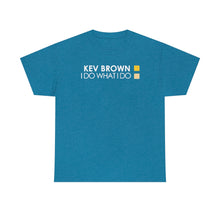 KEV BROWN I DO WHAT I DO  T-Shirt